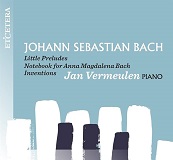 Bach: Little Preludes, Notebook for Anna Magdalena Bach, Inventions, Jan Vermeulen - album cover Bach: Little Preludes, Notebook for Anna Magdalena Bach, Inventions, Jan Vermeulen - album cover