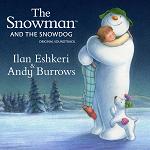 Ilan Eshkeri and Andy Burrows: The Snowman and the Snowdog Ilan Eshkeri and Andy Burrows: The Snowman and the Snowdog