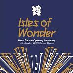 Isles of Wonder: Music for the Opening Ceremony of the London 2012 Olympic Games Isles of Wonder: Music for the Opening Ceremony of the London 2012 Olympic Games