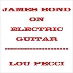 James Bond on Electric Guitar by Lou Pecci James Bond on Electric Guitar by Lou Pecci
