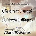 Mark McKenzie - The Great Miracle (El Gran Milagro) soundtrack album cover Mark McKenzie - The Great Miracle (El Gran Milagro) soundtrack album cover