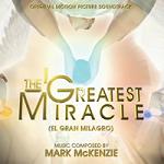Mark McKenzie - The Greatest Miracle (El Gran Milagro) soundtrack CD cover Mark McKenzie - The Greatest Miracle (El Gran Milagro) soundtrack CD cover