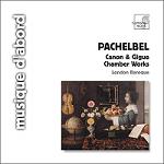 Johann Pachelbel: Canon & Gigue in D and Chamber Works by the London Baroque Johann Pachelbel: Canon & Gigue in D and Chamber Works by the London Baroque