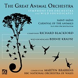 Richard Blackford and Bernie Krause: The Great Animal Orchestra, Symphony for Orchestra and Wild Soundscapes Richard Blackford and Bernie Krause: The Great Animal Orchestra, Symphony for Orchestra and Wild Soundscapes